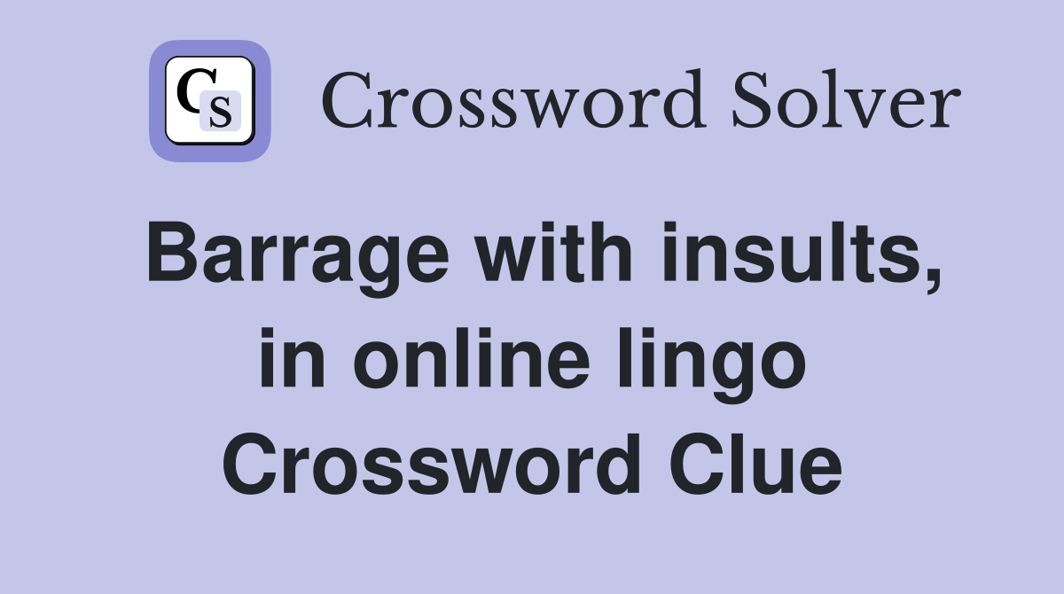Barrage with insults, in online lingo Crossword Clue Answers